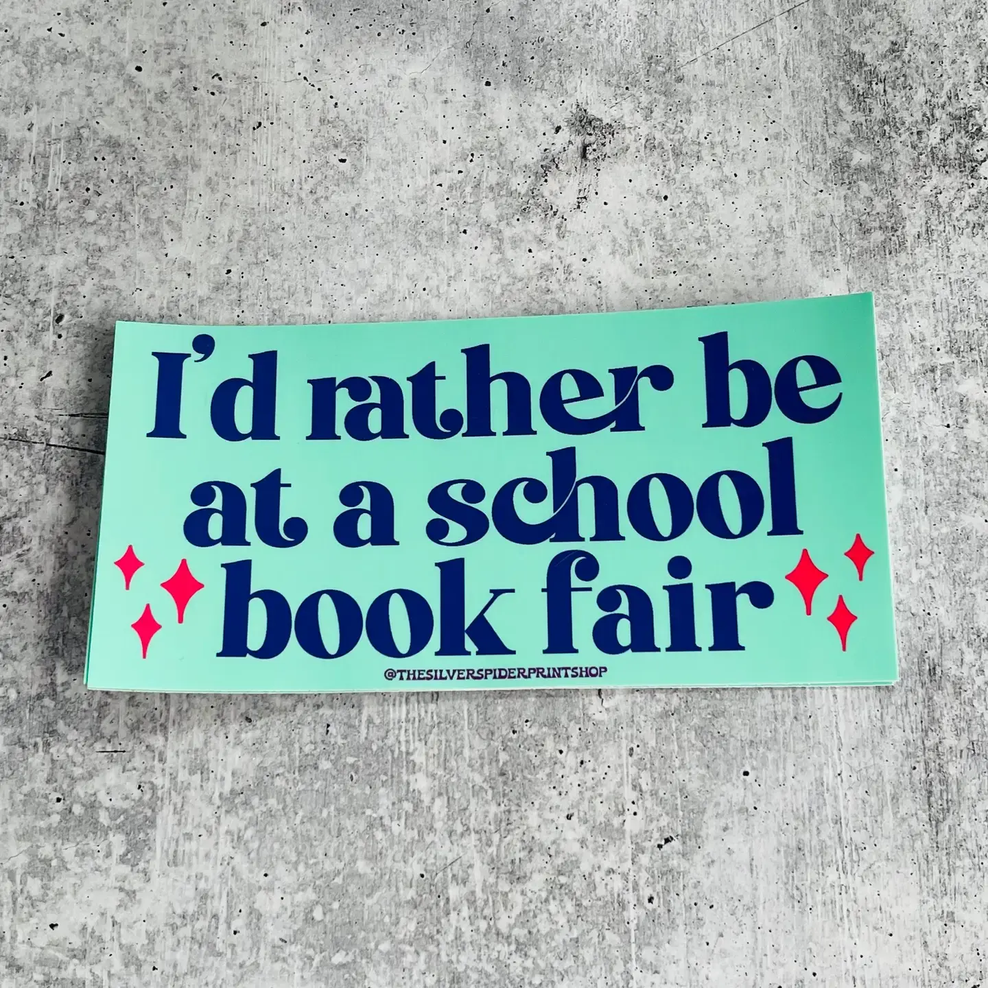 "I'd Rather be at a school book fair" Bumper Sticker