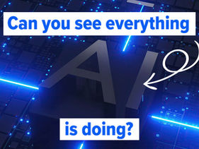 Can you see everything AI is doing?