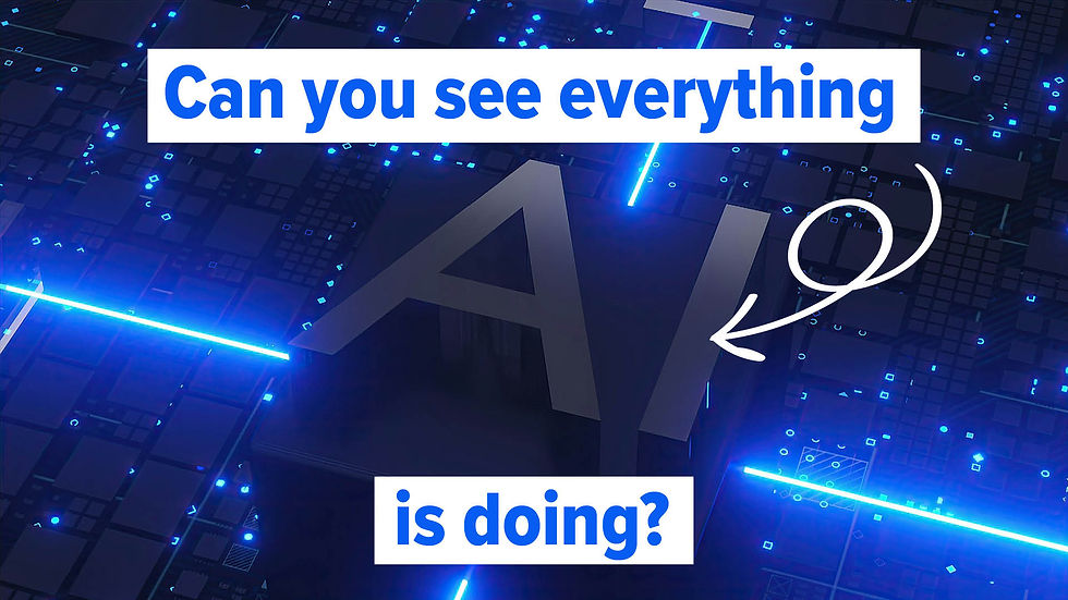 Can you see everything AI is doing?