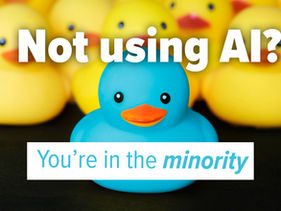 Not using AI - You're in the minority