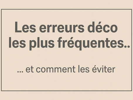 Les erreurs déco les plus fréquentes...et comment les éviter