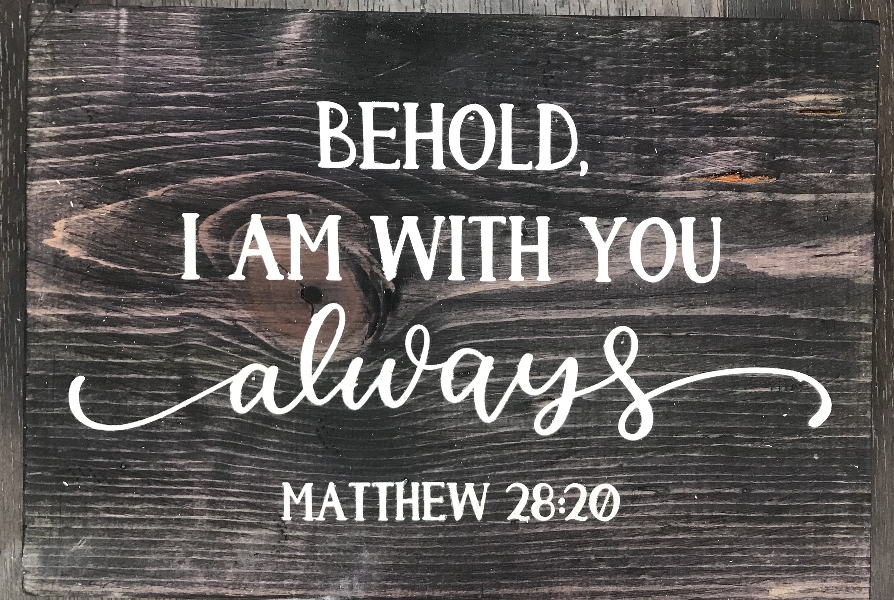 Behold I am with you always