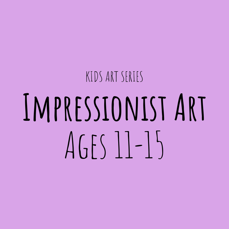 Impressionist Art (Ages 11-15)