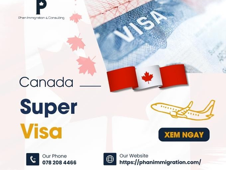 Super Visa là gì? Visa Canada 10 năm dành cho đối tượng nào?