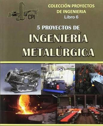 5 PROYECTOS DE INGENIERÍA METALÚRGICA