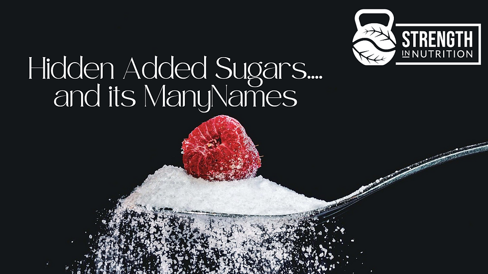 Hidden Added Sugars....and its Many Names