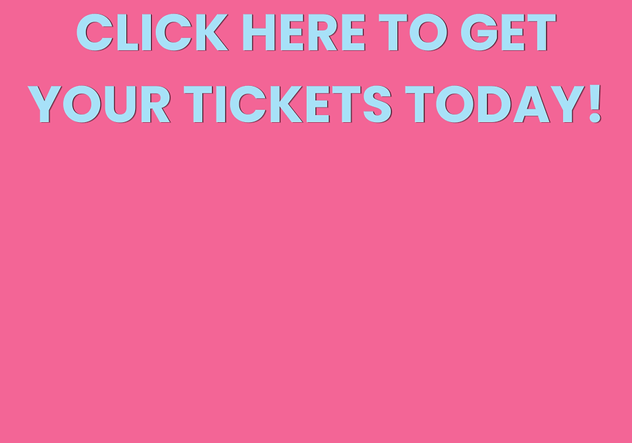 CLICK HERE TO GET YOUR TICKETS TODAY!.png
