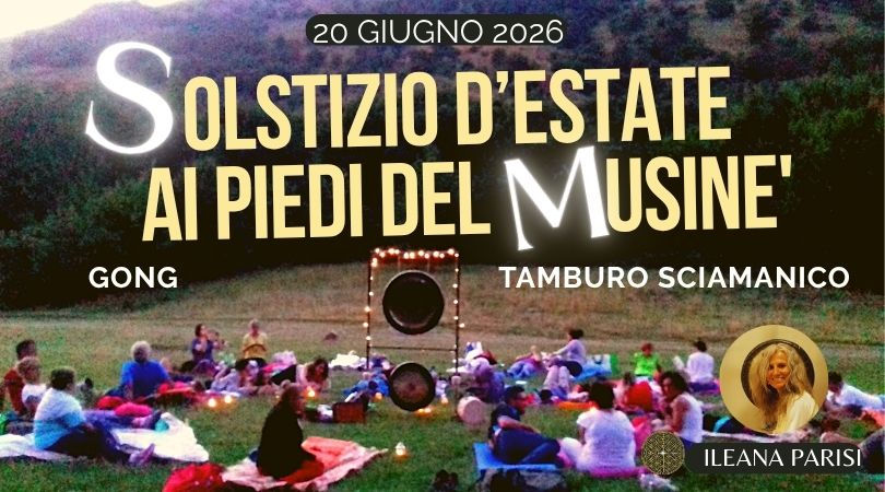 SOLSTIZIO D'ESTATE AI PIEDI DEL MUSINE'- GONG & TAMBURO SCIAMANICO