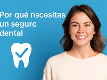 Por qué necesitas un seguro dental: salud oral y ahorro garantizado