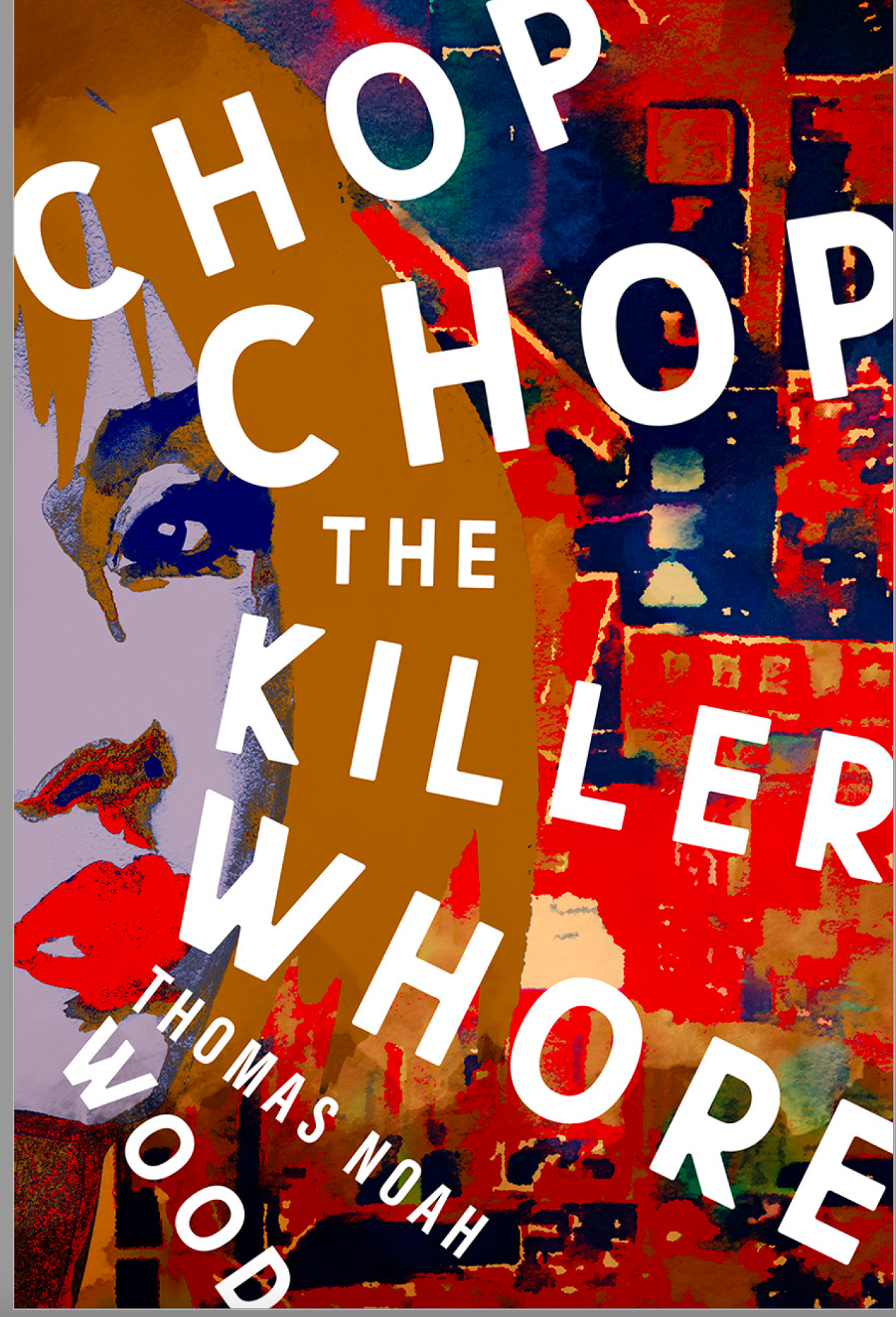 Chop-Chop the Killer Whore - Thomas Noah Wood