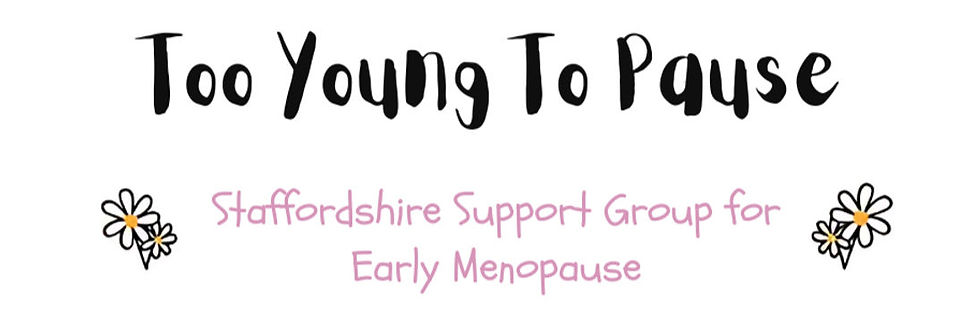 Too Young To Pause Staffordshire Support Group for Early Menopause_edited.jpg