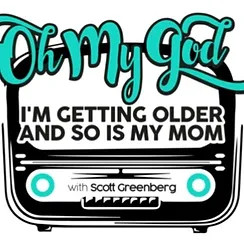 oh my god i'm getting older and so is my mom logo with scott greenberg