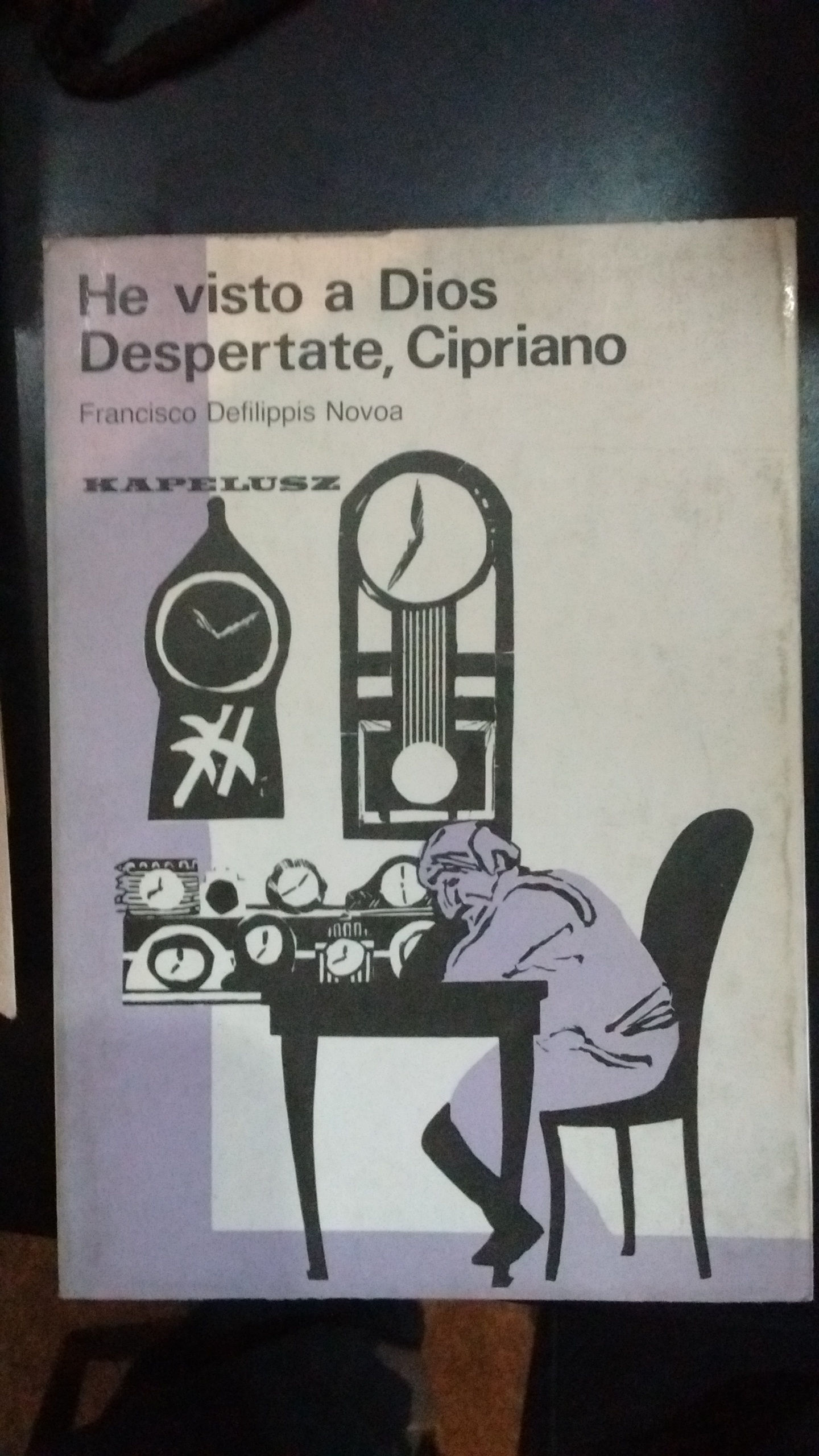 HE VISTO A DIOS, DESPERTATE, CIPRIANO - FRANCISCO DEFILIPPIS NOVOA