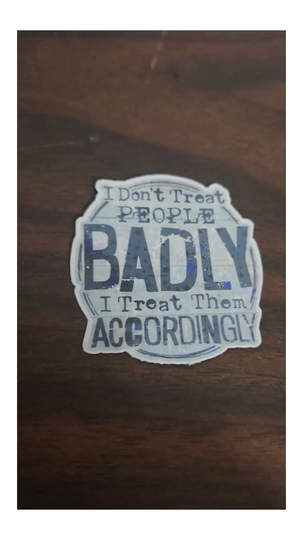 Thumbnail: I Don’t Treat People Badly, I Treat Them Accordingly Sticker – Bold sticker