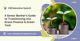 A Senior Banker's Guide to Transitioning into Green Finance & Green Tech