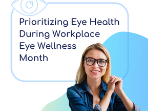 Clear Vision Ahead: Prioritizing Eye Health During Workplace Eye Wellness Month  