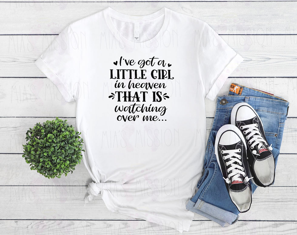 I’ve Got A Little Girl/Boy In Heaven That Watches Over Me- T-shirt