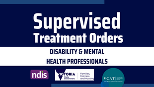 Supervised Treatment Orders: What Disability & Mental Health Professionals Should Know