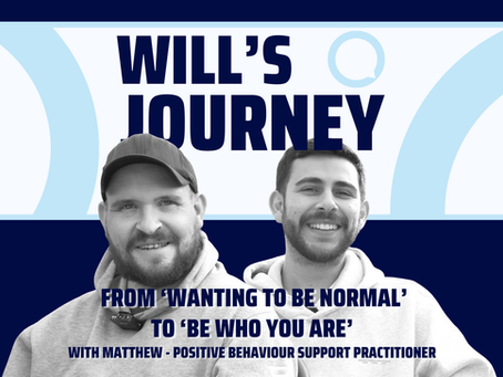 Will smiling alongside Matthew, his Positive Behaviour Support Practitioner, with text overlay reading "Will's Journey - From Wanting to be Normal to 'Be who you are'" representing their supportive relationship and Will's journey of self-acceptance living with 48,XXYY syndrome