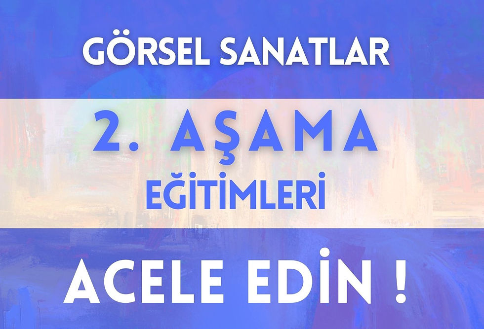 GÖRSEL SANATLAR 2. AŞAMA