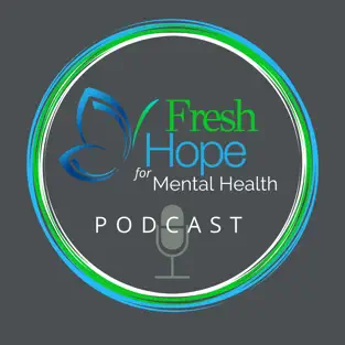 Fresh Hope for Mental Health Podcast