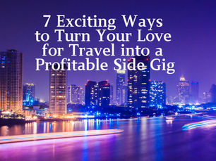7 Exciting Ways to Turn Your Love for Travel into a Profitable Side Gig - You Won't Believe #5! 