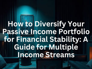 How to Diversify Your Passive Income Portfolio for Financial Stability: A Guide for Multiple Income Streams