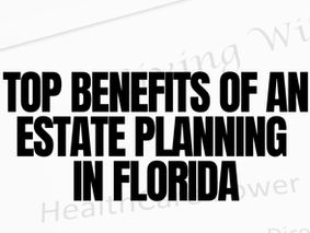 Top Benefits of an Estate Planning Attorney in Florida