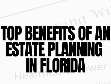 Top Benefits of an Estate Planning Attorney in Florida