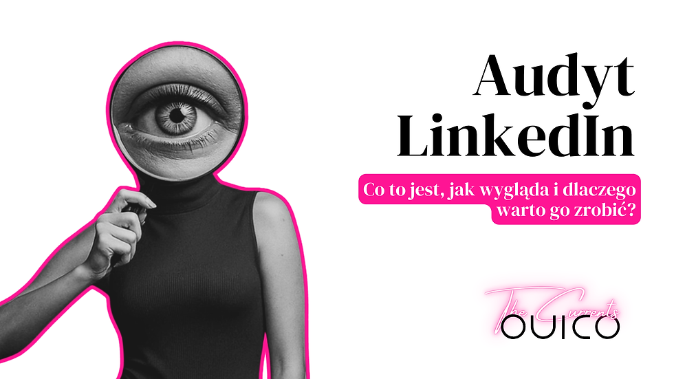 Audyt LinkedIn - co to jest, jak wygląda i dlaczego warto go zrobić?