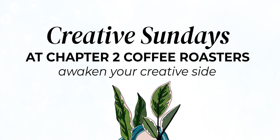Creative Sundays at Chapter 2 Coffee Roasters