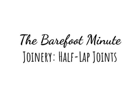 The Barefoot Minute - Half-Lap Joints