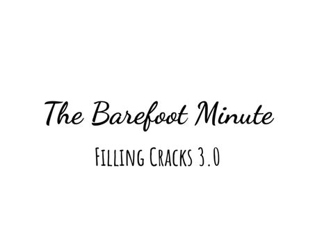 The Barefoot Minute - Filling Cracks 3.0
