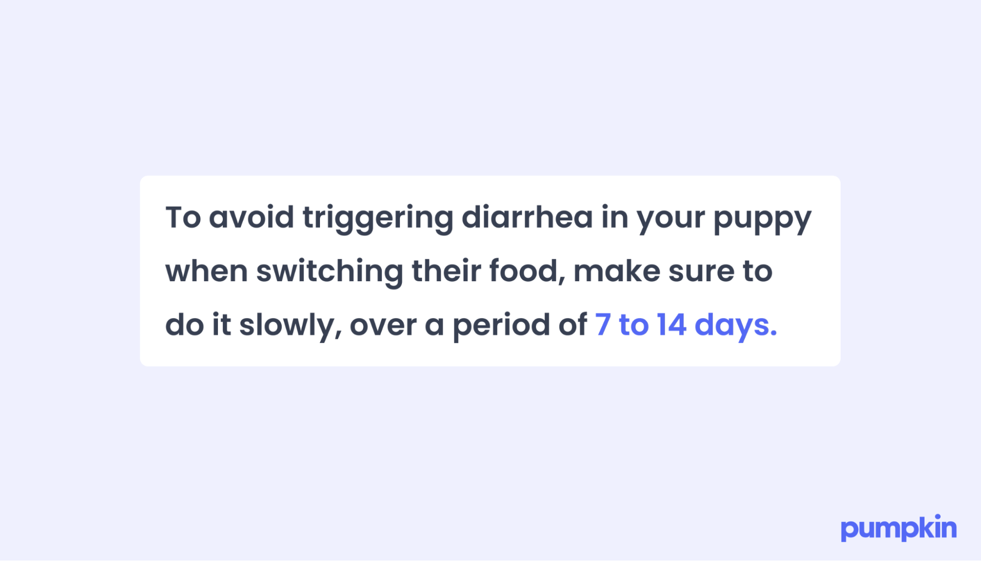 infographic that reads 'To avoid triggering diarrhea in your puppy when switching their food, make sure to do it slowly, over a period of 7 to 14 days.'
