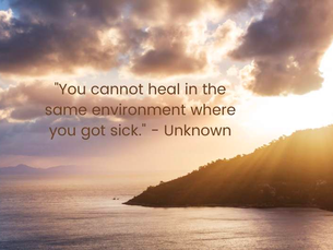 You Cannot Heal In The Same Environment, Where You Got Sick