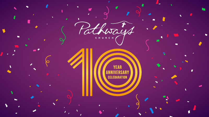 Pathways Church 10 year Anniversary
