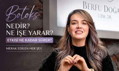 Botoks uygulaması ve doğal yüz estetiği hakkında bilgilendirme yapan Uzm. Dr. Berfu Doğan