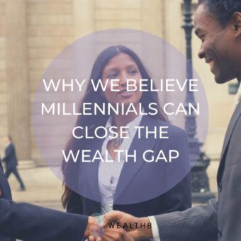 Why We Believe Millennials Can Close The Wealth Gap