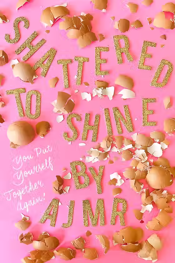 Shattered to Shine