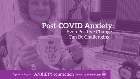 Post-COVID Anxiety: Even Positive Change Can Be Challenging
