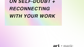 On Self-Doubt + Reconnecting With Your Work