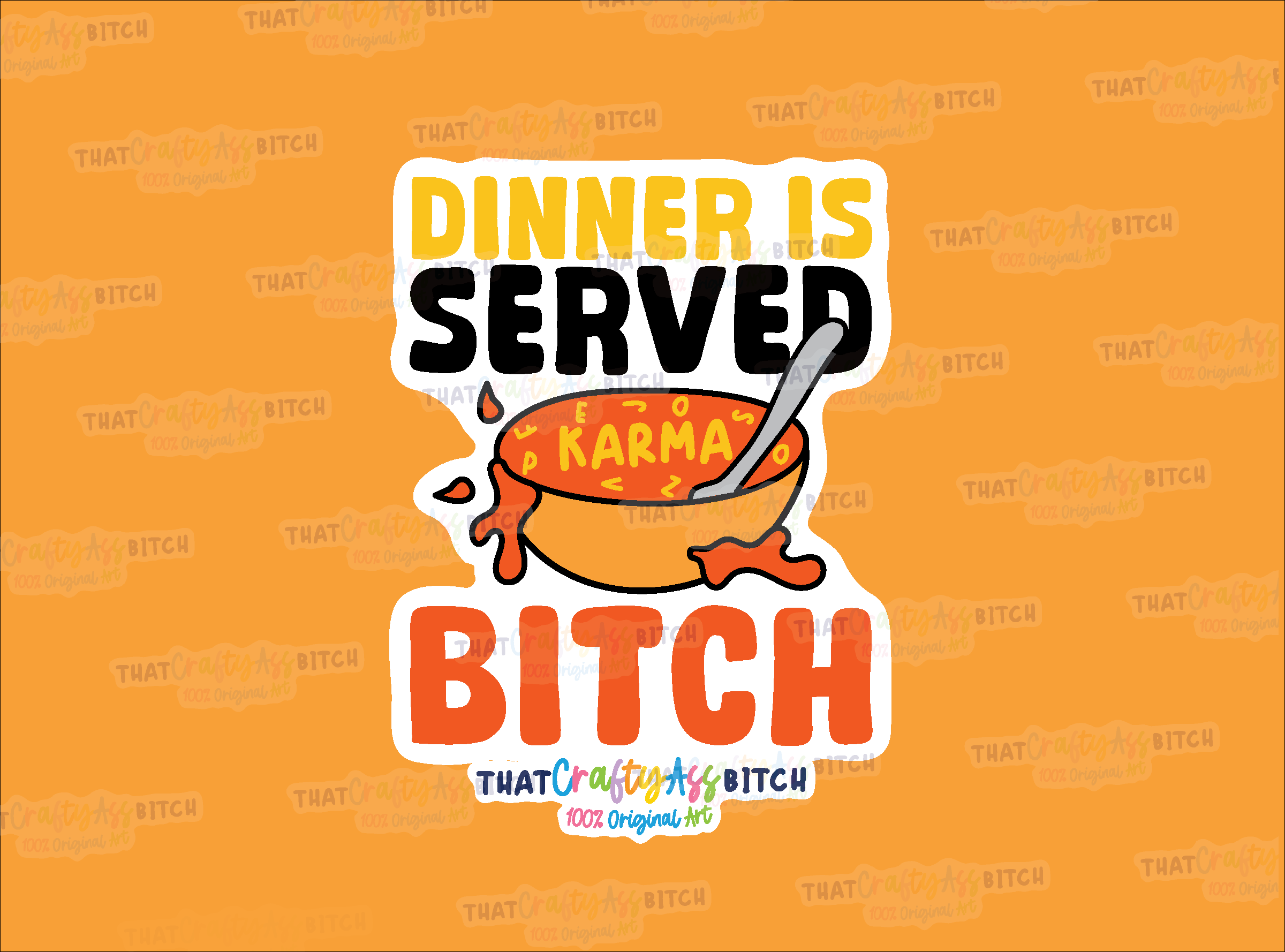 Dinner is served bitch karma soup original design