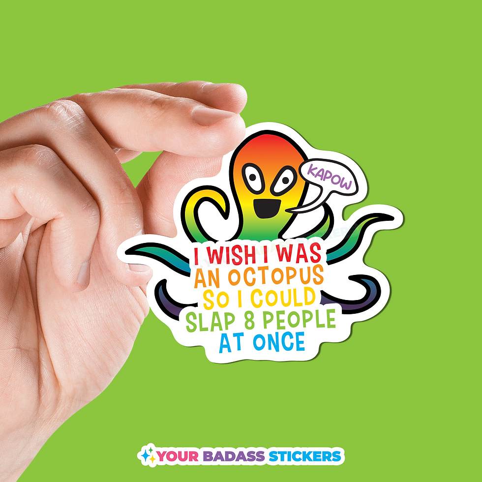I wish I was an octopus so I could slap 8 people at once sticker
