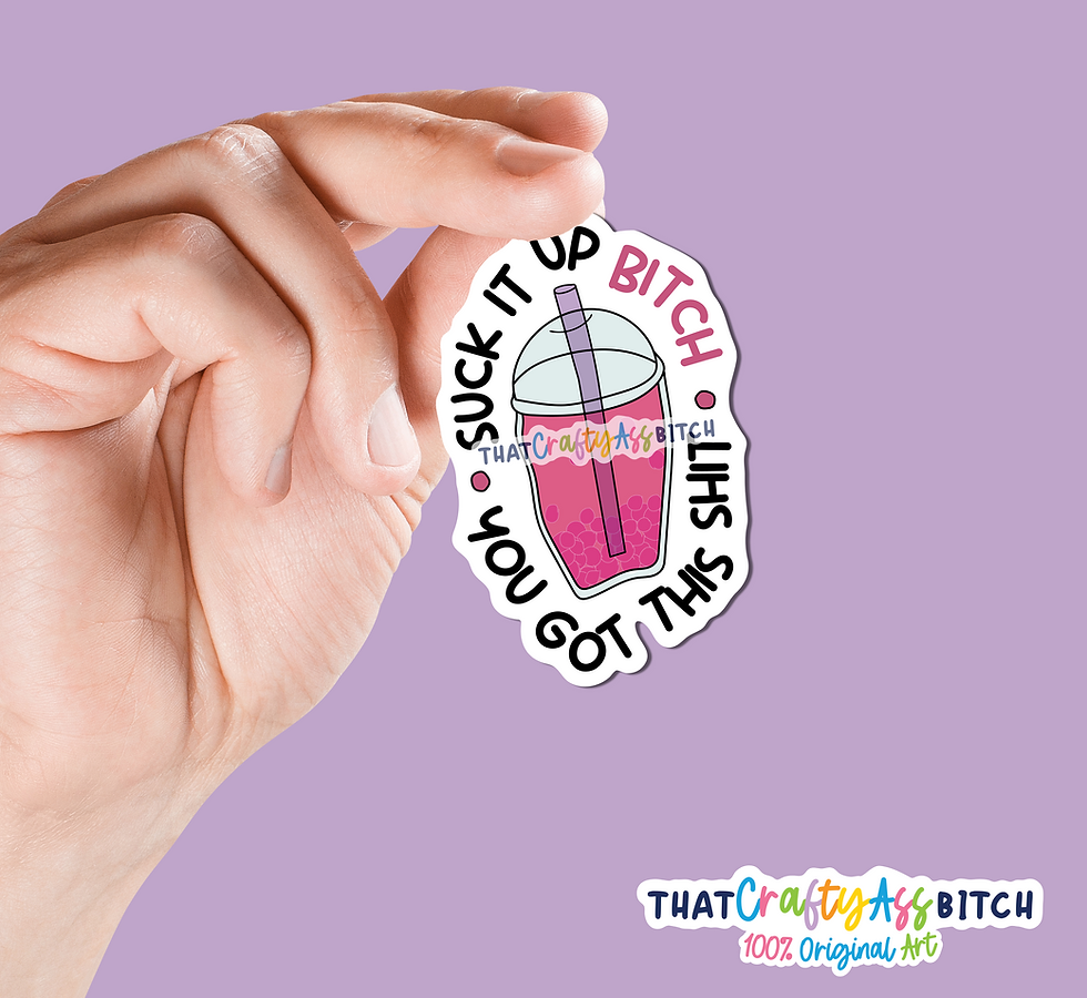 That crafty ass bitch-Sticker Mockup for Website-suck it up bitch.png