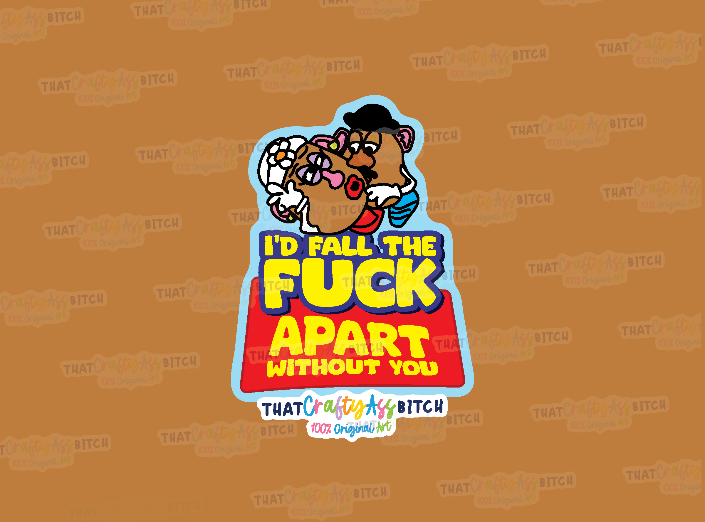 I'd fall the fuck apart without you potato head toy story original design