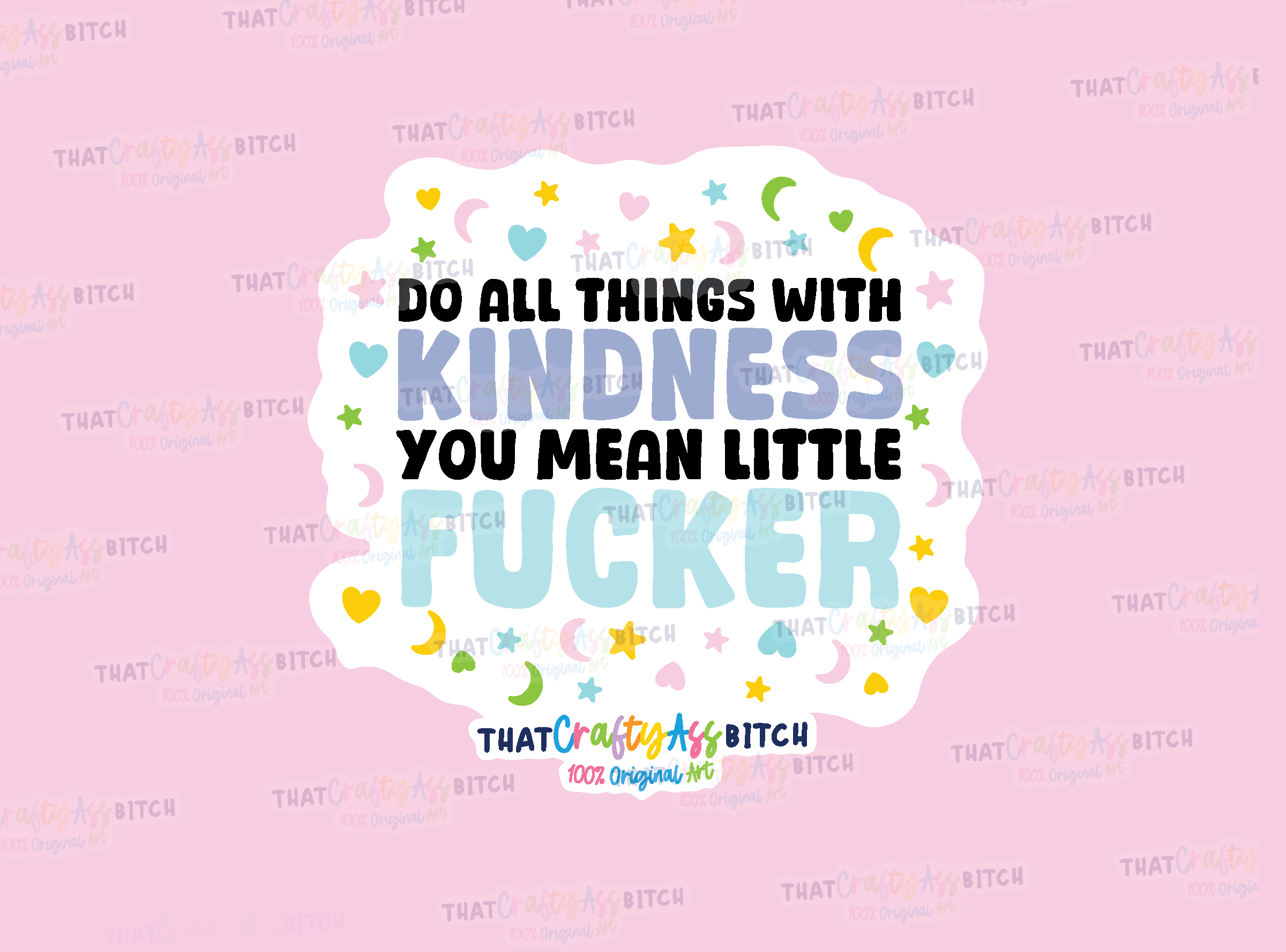 Do all things with kindness you mean little fucker original design