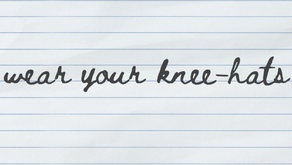 wear your knee-hats