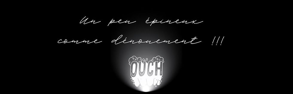 Fond noir avec une écriture manuscrite blanche évoquant un "dénouement épineux" surmontée d'un "ouch" en lettres grasses façon BD, avec un halo lumineux qui adoucit le ton.