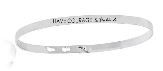 HAVE COURAGE & BE KIND