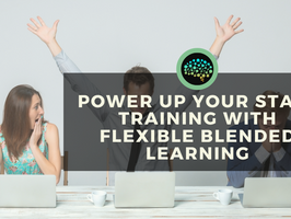 Power up your staff training with flexible blended learning